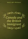 Canada and the British immigrant - Emily P. 1865-1943 Weaver