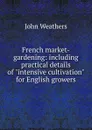 French market-gardening: including practical details of 