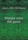 Margey wins the game - John A. 1893-1938 Weaver