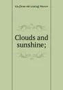 Clouds and sunshine; - Ida [from old catalog] Weaver