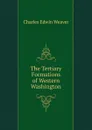 The Tertiary Formations of Western Washington - Charles Edwin Weaver