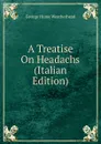 A Treatise On Headachs (Italian Edition) - George Hume Weatherhead