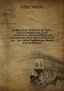 Rudimentary Dictionary of Terms Used in Architecture, Civil, Architecture, Naval, Building and Construction, Early and Ecclesiastical Art, . Are Added Explanatory Observ (French Edition) - John Weale