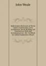 Rudimentary Dictionary of Terms Used in Architecture, Civil, Architecture, Naval, Building and Construction, Early and Ecclesiastical Art, . Etc: To Which Are Added Explanatory Observ - John Weale