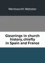 Gleanings in church history, chiefly in Spain and France - Wentworth Webster