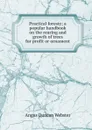 Practical foresty; a popular handbook on the rearing and growth of trees for profit or ornament - Angus Duncan Webster
