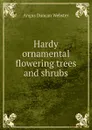 Hardy ornamental flowering trees and shrubs - Angus Duncan Webster