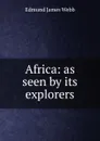 Africa: as seen by its explorers - Edmund James Webb