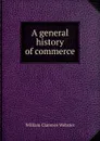 A general history of commerce - William Clarence Webster