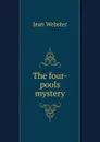 The four-pools mystery - Jean Webster