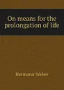 On means for the prolongation of life - Hermann Weber