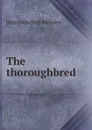 The thoroughbred - Henry Kitchell Webster