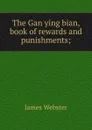 The Gan ying bian, book of rewards and punishments; - James Webster