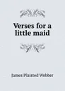 Verses for a little maid - James Plaisted Webber