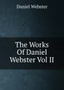The Works Of Daniel Webster Vol II - Daniel Webster