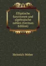 Elliptische functionen und algebraische zahlen (German Edition) - Heinrich Weber