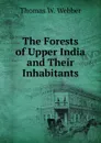 The Forests of Upper India and Their Inhabitants - Thomas W. Webber