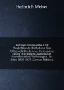Beitrage Zur Gewerbe-Und Handelskunde: Enthaltend Eine Uebersicht Der Letzten Fortschritte in Den Wichtigsten Zweigen Der Gewerbsamkeit. Vorlesungen . Im Jahre 1825-1827. (German Edition) - Heinrich Weber