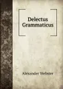 Delectus Grammaticus - Alexander Webster