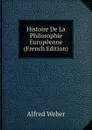 Histoire De La Philosophie Europeenne (French Edition) - Alfred Weber