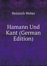 Hamann Und Kant (German Edition) - Heinrich Weber