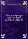 Reiseerinnerungen Aus Russland (German Edition) - Ferdinand Wilhelm Weber