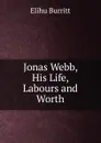 Jonas Webb, His Life, Labours and Worth - Elihu Burritt
