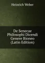 De Senecae Philosophi Dicendi Genere Bioneo (Latin Edition) - Heinrich Weber