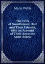 The Fells of Swarthmoor Hall and Their Friends, with an Account of Their Ancestor Anne Askew - Maria Webb