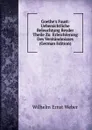 Goethe.s Faust: Uebersichtliche Beleuchtung Beyder Theile Zu  Erleichterung Des Verstandmisses (German Edition) - Wilhelm Ernst Weber