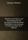 Minutes of Evidence and Proceedings On the Liverpool and Birkenhead Dock Bills in the Sessions of 1855 and 1856. by T. Webster - Thomas Webster
