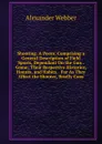 Shooting: A Poem; Comprising a General Description of Field Sports, Dependant On the Gun . Game; Their Respective Histories, Haunts, and Habits. . Far As They Affect the Shooter, Briefly Cons - Alexander Webber