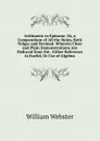 Arithmetic in Epitome: Or, a Compendium of All the Rules, Both Vulgar and Decimal. Wherein Clear and Plain Demonstrations Are Deduced from the . Either Reference to Euclid, Or Use of Algebra - William Webster