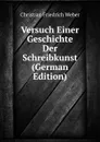 Versuch Einer Geschichte Der Schreibkunst (German Edition) - Christian Friedrich Weber