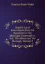 English Local Government from the Revolution to the Municipal Corporations Act: The Manor and the Borough, Volume 3 - Webb Beatrice Potter