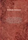 An Essay On Book-Keeping, According to the True Italian Method of Debtor and Creditor, by Double Entry: Wherein the Theory of That Excellent Art Is . Evident and Easy, by Variety of Intelligible - William Webster