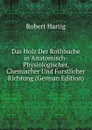 Das Holz Der Rothbuche in Anatomisch-Physiologischer, Chemischer Und Forstlicher Richtung (German Edition) - Robert Hartig