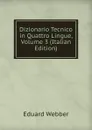 Dizionario Tecnico in Quattro Lingue, Volume 3 (Italian Edition) - Eduard Webber