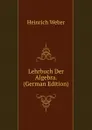 Lehrbuch Der Algebra. (German Edition) - Heinrich Weber