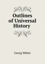 Outlines of Universal History . - Georg Weber