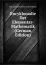 Encyklooadie Der Elementar-Mathematik (German Edition) - Heinrich Josef Weber And Wellstein