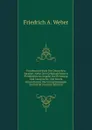 Handwoerterbuch Der Deutschen Sprache: Nebst Den Gebrauchlichsten Fremdwortern, Angabe Der Betonung Und Aussprache, Und Einem Verzeichnisse Der Unregelmassigen Zeitworter (German Edition) - Friedrich A. Weber