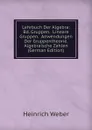 Lehrbuch Der Algebra: Bd. Gruppen.  Lineare Gruppen.  Anwendungen Der Gruppentheorie.  Algebraische Zahlen (German Edition) - Heinrich Weber