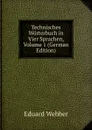 Technisches Worterbuch in Vier Sprachen, Volume 1 (German Edition) - Eduard Webber