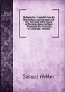 Mathematics: Compiled from the Best Authors and Intended to Be the Text-Book of the Course of Private Lectures On These Sciences in the University at Cambridge, Volume 1 - Samuel Webber