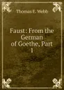 Faust: From the German of Goethe, Part 1 - Thomas E. Webb