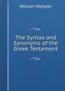 The Syntax and Synonyms of the Greek Testament - William Webster