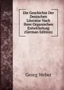 Die Geschichte Der Deutschen Literatur Nach Ihrer Organischen Entwickelung (German Edition) - Georg Weber