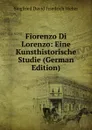 Fiorenzo Di Lorenzo: Eine Kunsthistorische Studie (German Edition) - Siegfried David Friedrich Weber