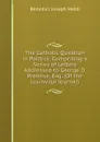 The Catholic Question in Politics: Comprising a Series of Letters Addressed to George D. Prentice, Esq. (Of the Louisville Journal) - Benedict Joseph Webb